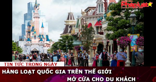 Hàng loạt quốc gia trên thế giới mở cửa cho du khách