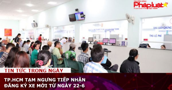 TP.HCM tạm ngưng tiếp nhận đăng ký xe mới từ ngày 22-6