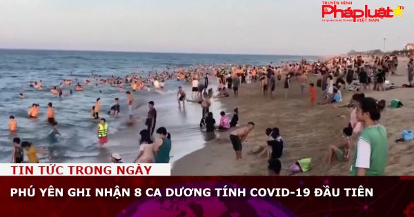 Phú Yên ghi nhận 8 ca dương tính COVID-19 đầu tiên