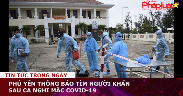 Phú Yên thông báo tìm người khẩn sau ca nghi mắc Covid-19