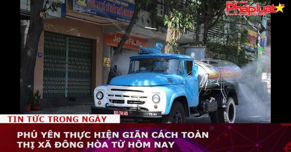 Phú Yên thực hiện giãn cách toàn thị xã Đông Hòa từ hôm nay