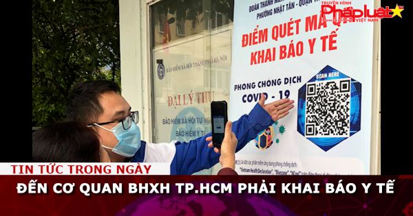 Đến cơ quan BHXH TP.HCM phải khai báo y tế