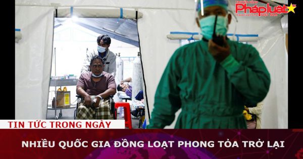 Nhiều quốc gia đồng loạt phong tỏa trở lại