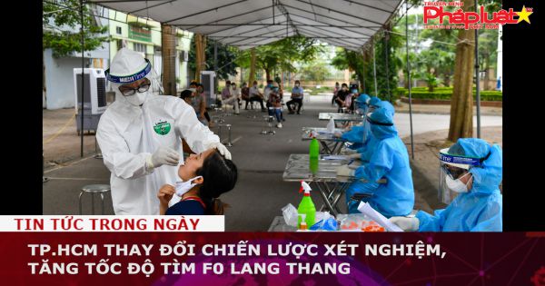 TP.HCM thay đổi chiến lược xét nghiệm, tăng tốc độ tìm F0 lang thang