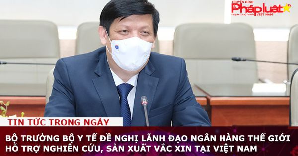 Bộ trưởng Bộ Y tế đề nghị lãnh đạo Ngân hàng Thế giới hỗ trợ nghiên cứu, sản xuất vắc xin tại Việt Nam