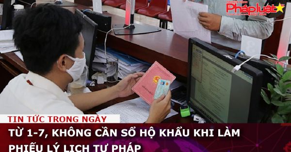 Từ 1-7, không cần sổ hộ khẩu khi làm phiếu lý lịch tư pháp