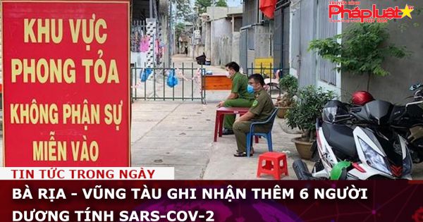 Bà Rịa - Vũng Tàu ghi nhận thêm 6 ca dương tính SARS-CoV-2