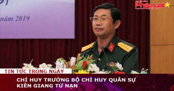 Chỉ huy trưởng Bộ Chỉ huy Quân sự Kiên Giang tử nạn