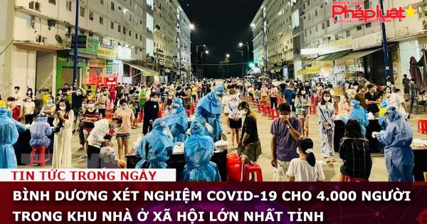 Bình Dương xét nghiệm COVID-19 cho 4.000 người trong khu nhà ở xã hội lớn nhất tỉnh