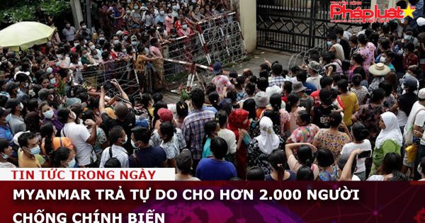 Myanmar trả tự do cho hơn 2.000 người chống chính biến