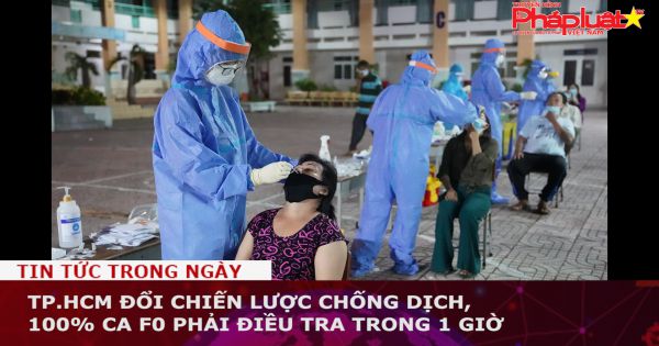 TP.HCM đổi chiến lược chống dịch, 100% ca F0 phải điều tra trong 1 giờ