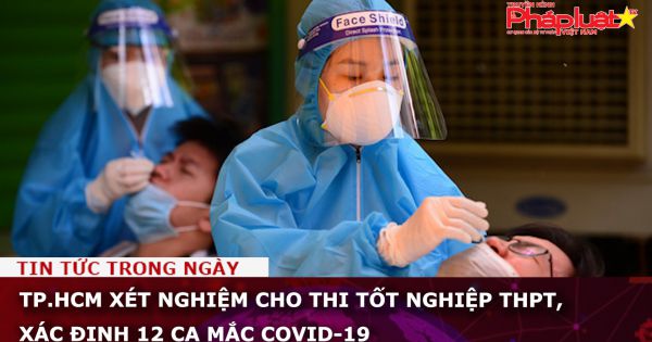 TP.HCM xét nghiệm cho thi tốt nghiệp THPT, xác định 12 ca mắc COVID-19