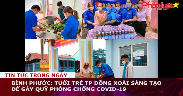 Bình Phước: Tuổi trẻ TP Đồng Xoài sáng tạo để gây quỹ phòng chống Covid-19