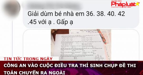 Công an điều tra thí sinh chụp đề thi toán chuyển ra ngoài