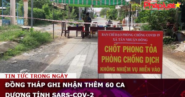 Đồng Tháp: Thêm 60 ca dương tính SARS-CoV-2