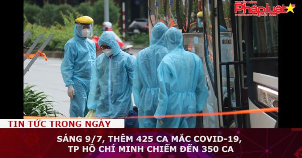 Sáng 9/7, thêm 425 ca mắc COVID-19, TP Hồ Chí Minh chiếm đến 350 ca