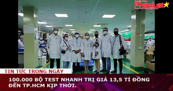 100.000 bộ test nhanh trị giá 13,5 tỉ đồng đến TP.HCM kịp thời.