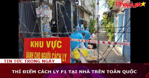 Thí điểm cách ly F1 tại nhà trên toàn quốc