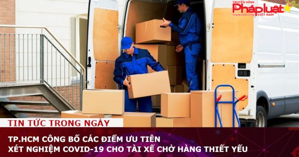 TP.HCM: Công bố các điểm ưu tiên xét nghiệm COVID-19 cho tài xế chở hàng thiết yếu