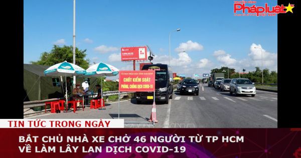 Bắt chủ nhà xe chở 46 người từ TP HCM về làm lây lan dịch Covid-19