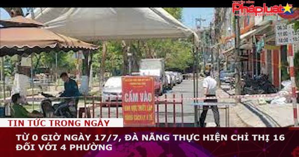 Đà Nẵng: Từ 0 giờ ngày 17/7, thực hiện Chỉ thị 16 đối với 4 phường