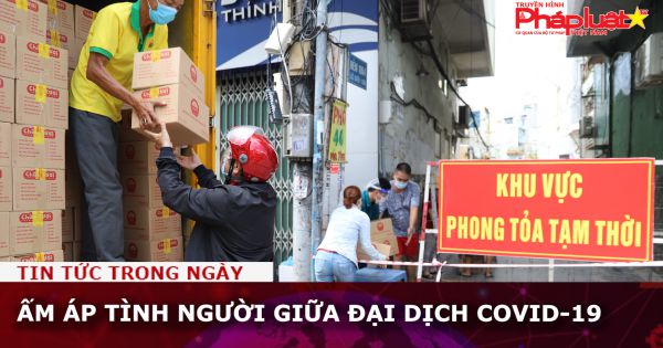 Ấm áp tình người giữa đại dịch Covid-19