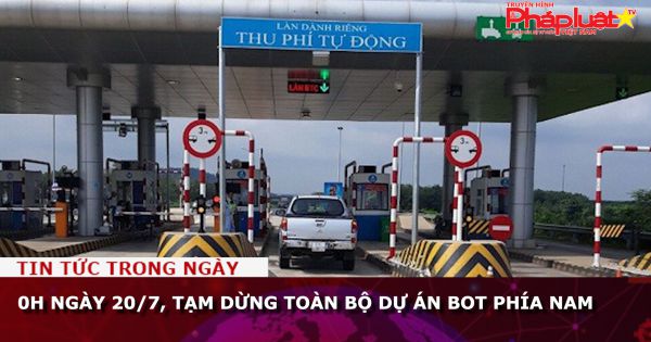 0h ngày 20/7, tạm dừng toàn bộ dự án BOT phía Nam