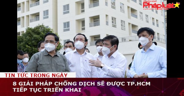 8 giải pháp chống dịch sẽ được TP.HCM tiếp tục triển khai