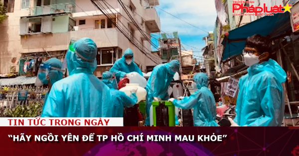 “Hãy ngồi yên để TP Hồ Chí Minh mau khỏe”