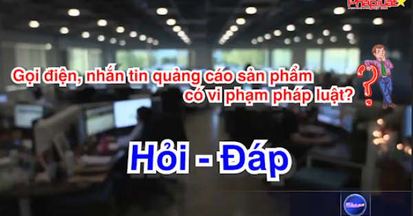 Gọi điện, nhắn tin quảng cáo sản phẩm có vi phạm pháp luật?