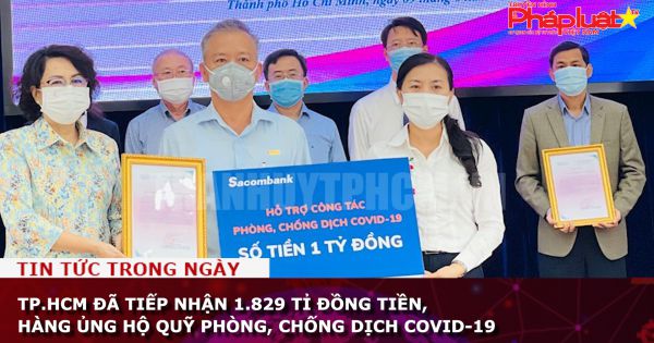 TP.HCM đã tiếp nhận 1.829 tỉ đồng tiền, hàng ủng hộ Quỹ phòng, chống dịch COVID-19