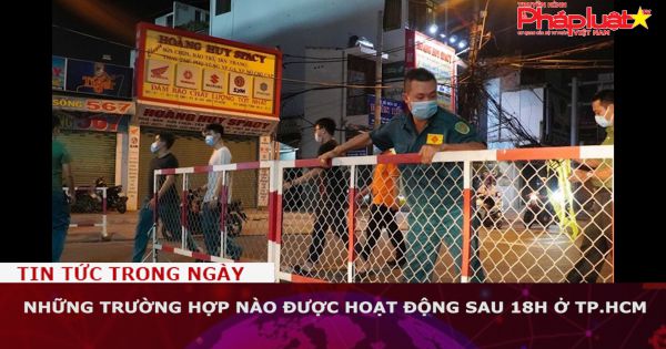 Những trường hợp nào được hoạt động sau 18h ở TP.HCM