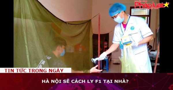 Hà Nội sẽ cách ly F1 tại nhà?