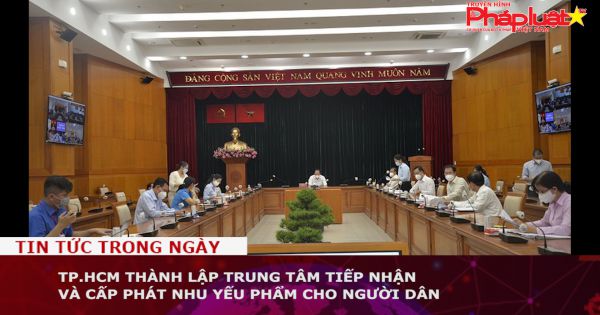 TP.HCM thành lập Trung tâm tiếp nhận và cấp phát nhu yếu phẩm cho người dân