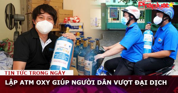 Lập ATM oxy giúp người dân vượt đại dịch