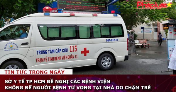 Sở Y tế TP HCM đề nghị các bệnh viện không để người bệnh tử vong tại nhà do chậm trễ