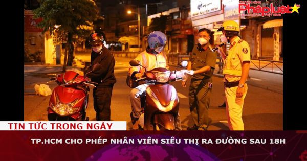 TP.HCM cho phép nhân viên siêu thị ra đường sau 18h