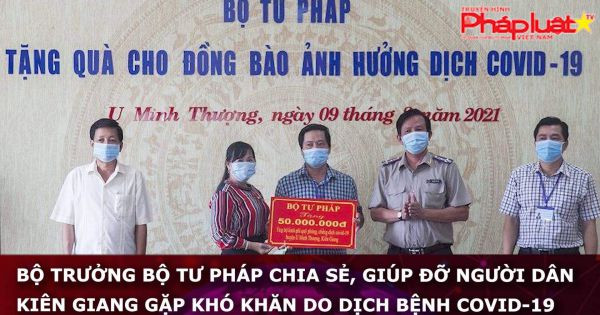 Bộ trưởng Bộ Tư pháp chia sẻ, giúp đỡ người dân Kiên Giang gặp khó khăn do dịch bệnh COVID-19