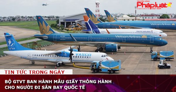 Bộ GTVT ban hành mẫu giấy thông hành cho người đi sân bay quốc tế