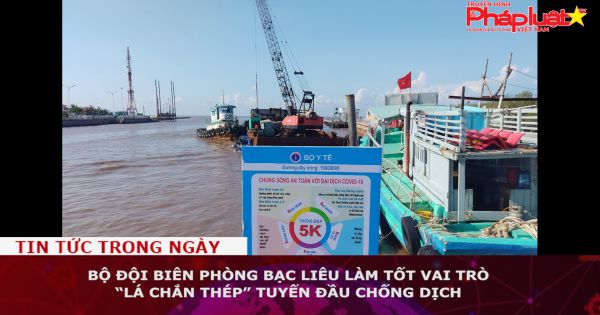 Bộ đội Biên phòng Bạc Liêu làm tốt vai trò “lá chắn thép” tuyến đầu chống dịch