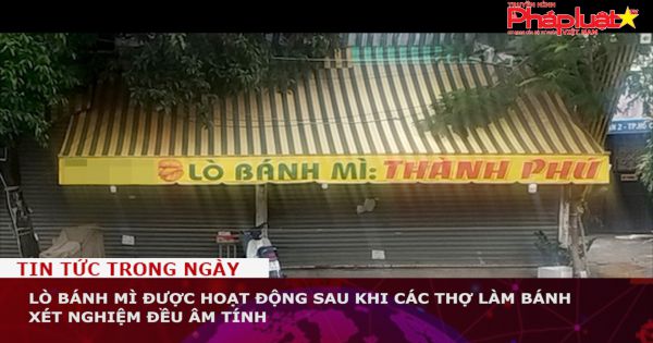 Lò bánh mì được hoạt động sau khi các thợ làm bánh xét nghiệm đều âm tính