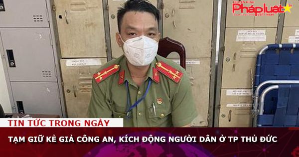 Tạm giữ kẻ giả công an, kích động người dân ở TP Thủ Đức