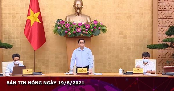 Bản tin nóng ngày 19/8/2021