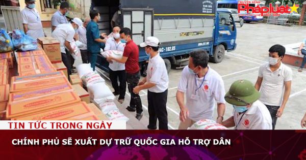 Chính phủ sẽ xuất dự trữ quốc gia hỗ trợ dân