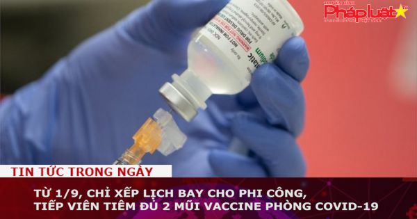 Từ 1/9, chỉ xếp lịch bay cho phi công, tiếp viên tiêm đủ 2 mũi vaccine phòng COVID-19