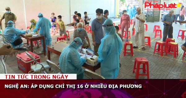 Nghệ An: Áp dụng Chỉ thị 16 ở nhiều địa phương