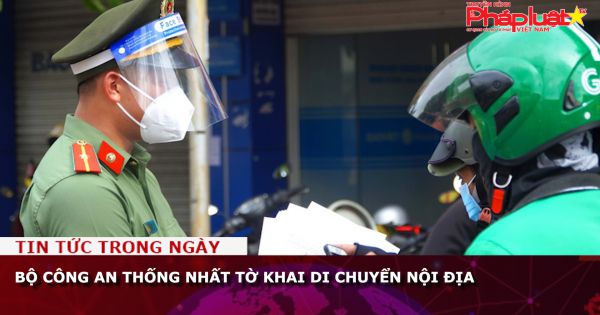 Bộ Công an thống nhất tờ khai di chuyển nội địa