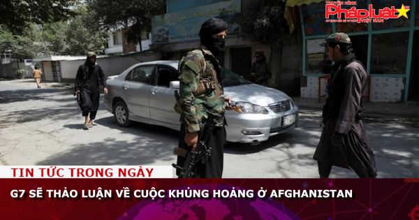 G7 sẽ thảo luận về cuộc khủng hoảng ở Afghanistan