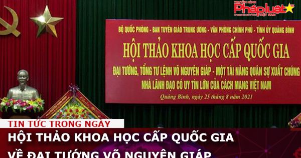 Hội thảo khoa học cấp Quốc gia về Đại tướng Võ Nguyên Giáp