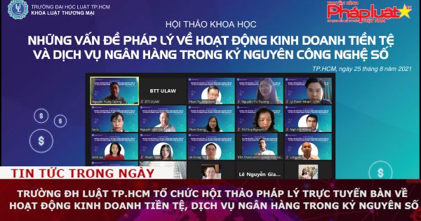 Trường ĐH Luật TP.HCM tổ chức hội thảo pháp lý trực tuyến bàn về hoạt động kinh doanh tiền tệ, dịch vụ ngân hàng trong kỷ nguyên số